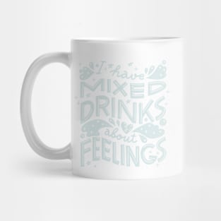 I have mixed drinks about feelings (Light on black) Mug